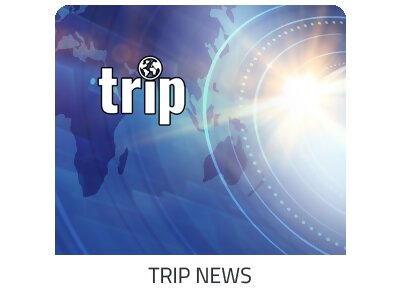 alles erfahren - Trip News auf https://www.trip-lastminute.reisen