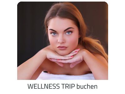 Deinen Wellness Trip suchen - Deine Auszeit auf https://www.trip-lastminute.reisen buchen